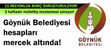 Göynük Belediyesi hesapları mercek altında!