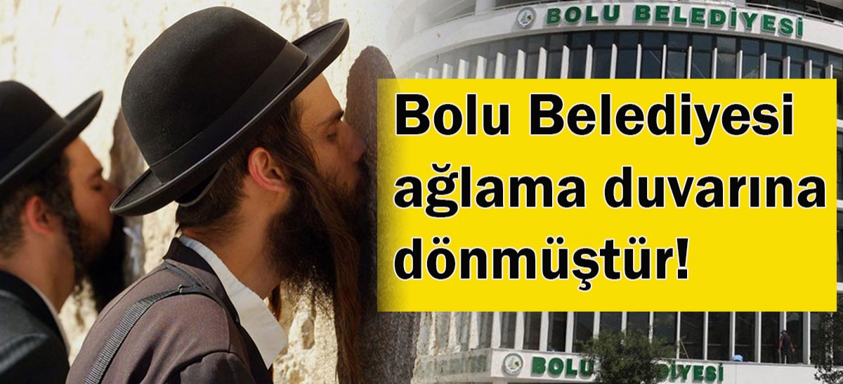 BOLU BELEDİYESİ AĞLAMA DUVARINA DÖNMÜŞTÜR!