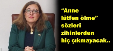 "Anne lütfen ölme" sözleri zihinlerden hiç çıkmayacak..