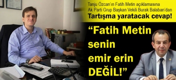 "FATİH METİN SENİN EMİR ERİN DEĞİL!"