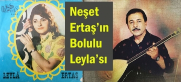 Neşet Ertaş'ın Bolulu Leyla'sı