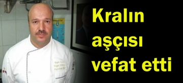 Kralın aşçısı vefat etti