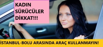 "İstanbul'dan Bolu'ya tek başına bir hanımefendi gidemez"