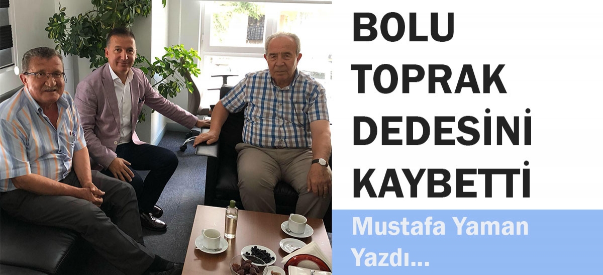 TOPRAK DEDESİNİ KAYBETTİ