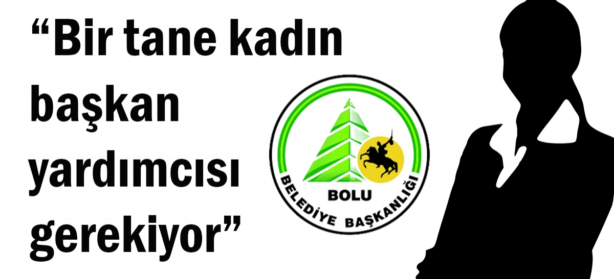 BİR TANE KADIN BAŞKAN YARDIMCISI GEREKİYOR