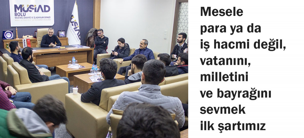 Mesele para ya da iş hacmi değil, vatanını, milletini ve bayrağını sevmek ilk şartımız