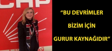 "Bu devrimler bizim için gurur kaynağıdır"