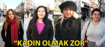 "KADIN OLMAK ZOR"