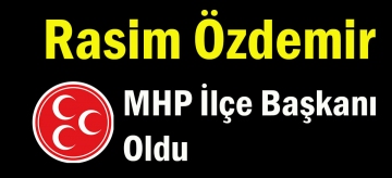 Rasim Özdemir MHP İlçe Başkanı oldu