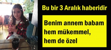 Benim annem babam hem mükemmel, hem de özel