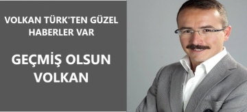 GEÇMİŞ OLSUN VOLKAN