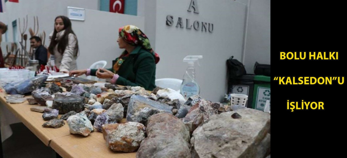 Bolu halkı ‘kalsedon'u işliyor