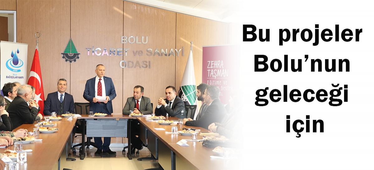 Bu projeler Bolu'nun geleceği için
