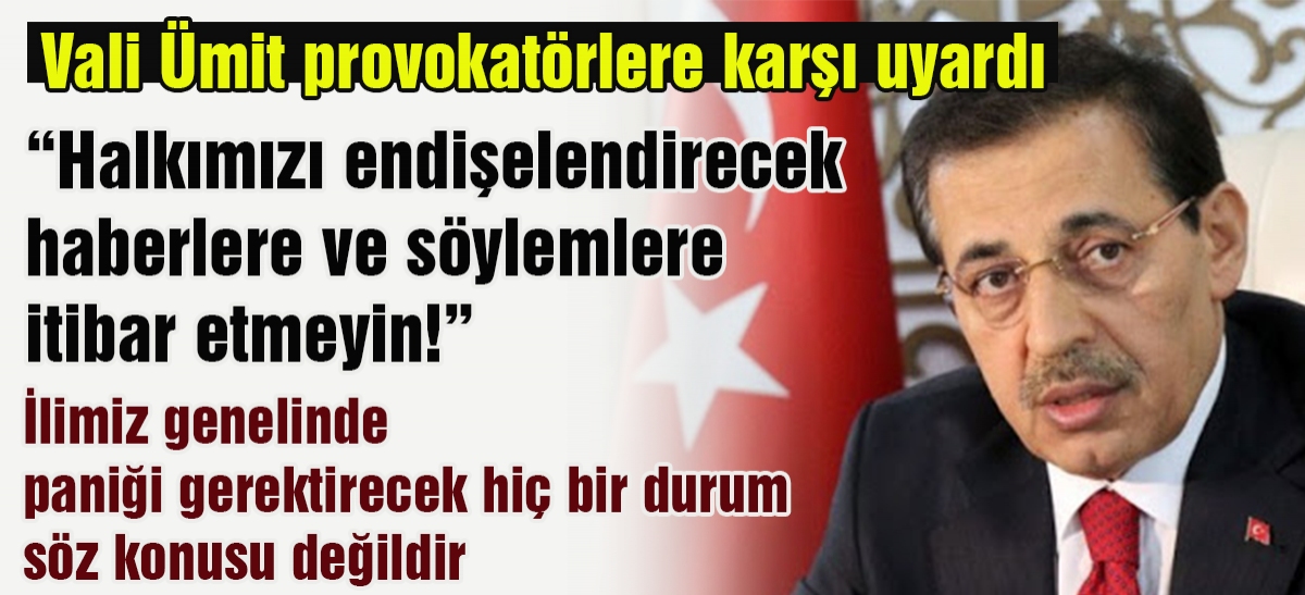 Halkımızı endişelendirecek haberlere ve söylemlere itibar etmeyin