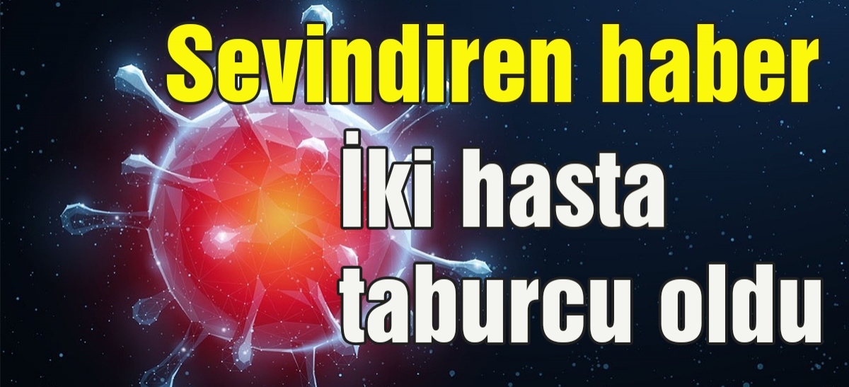 İki hasta taburcu oldu