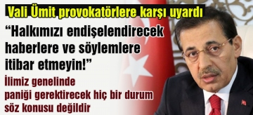 Halkımızı endişelendirecek haberlere ve söylemlere itibar etmeyin