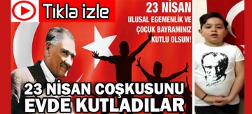 23 Nisan'ı evde kutladılar