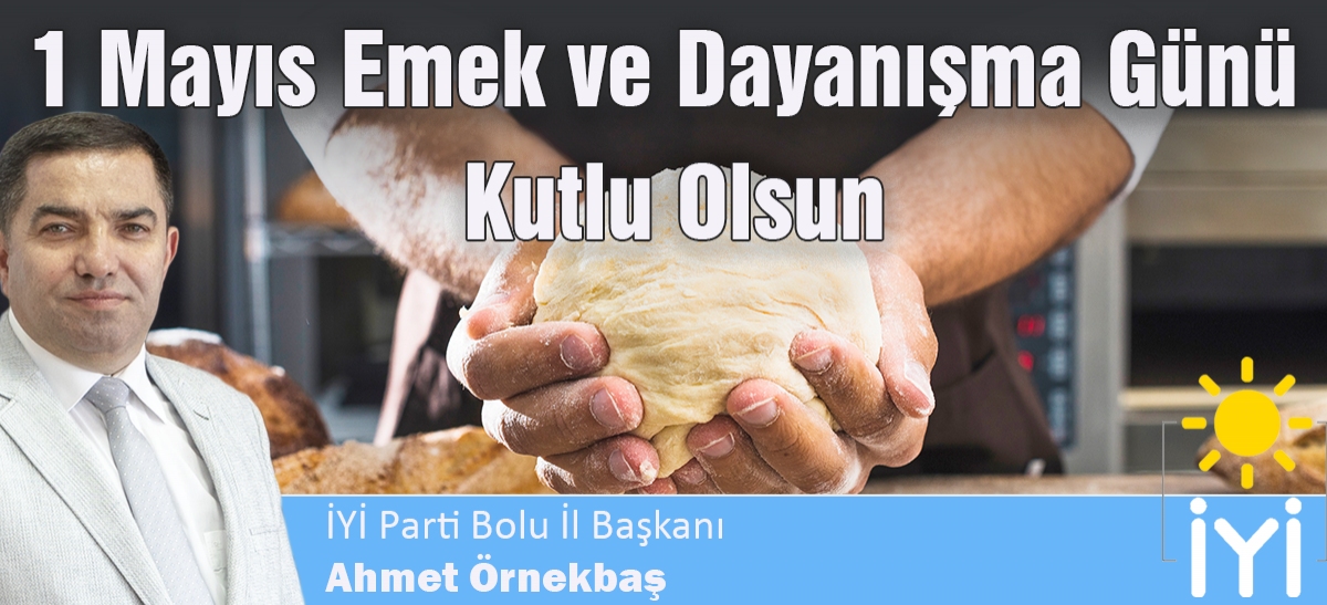 1 Mayıs alın terini sıcak bir ekmeğe dönüştürenlerin günüdür