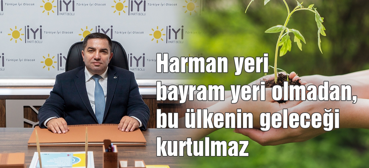 Harman yeri bayram yeri olmadan, bu ülkenin geleceği kurtulmaz