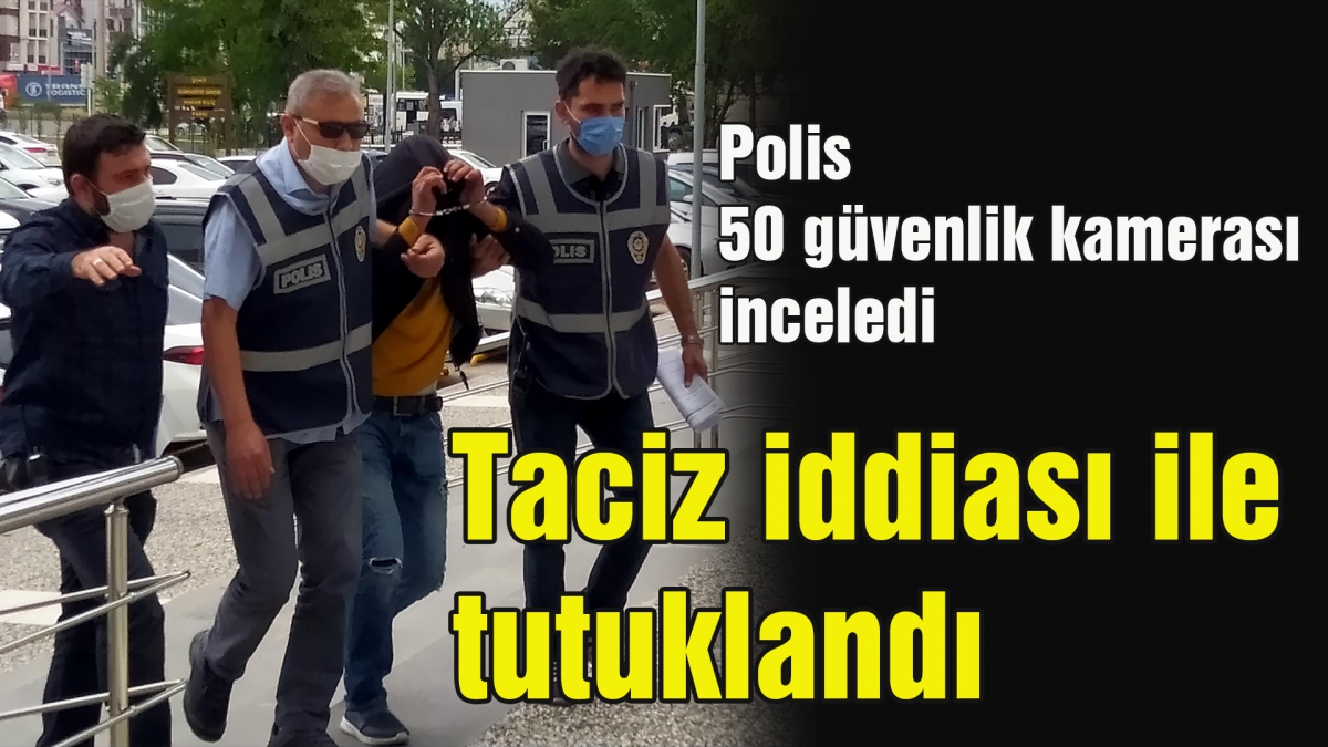 Tacizci iddiası ile tutuklandı
