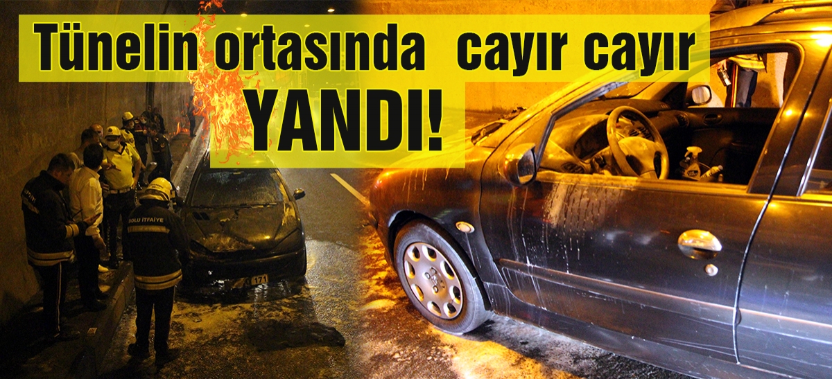 Tünelin içinde cayır cayır yandı