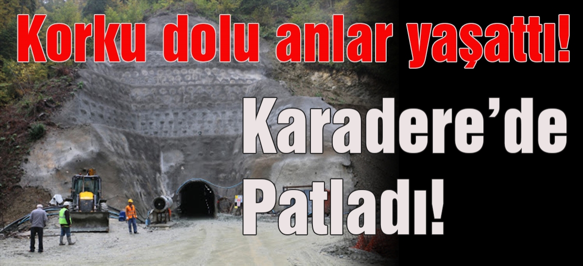 Karadere'de korkutan patlama