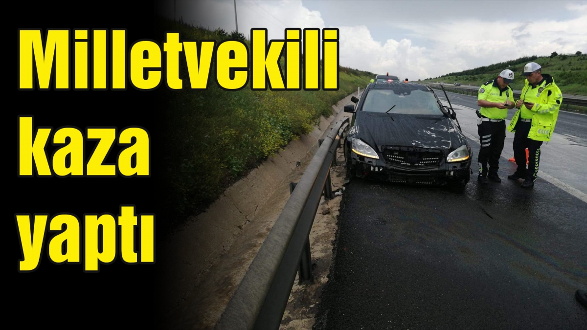 Milletvekili kaza yaptı