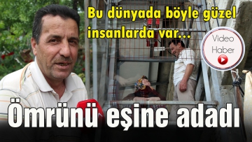 Ömrünü eşine adadı