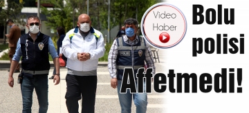 Bolu Polisi affetmedi