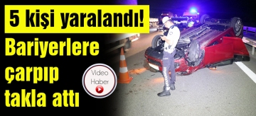 Bariyerlere çarpıp takla attı