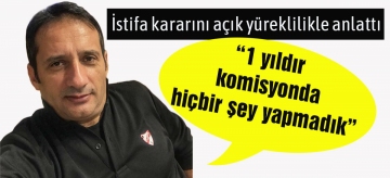 "Bir yıldır hiçbir iş yapmadık!"