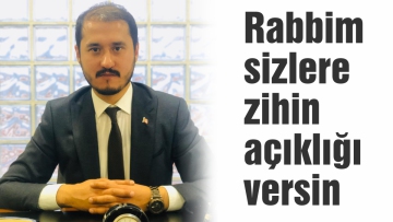 Rabbim sizlere zihin açıklığı versin
