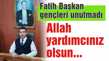Fatih Başkan gençleri unutmadı