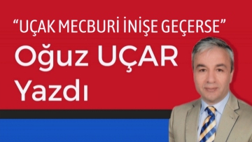 UÇAK MECBURİ İNİŞE GEÇERSE