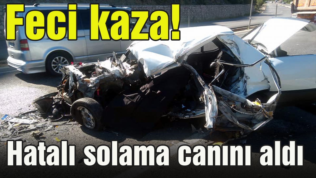 Hatalı solama canını aldı