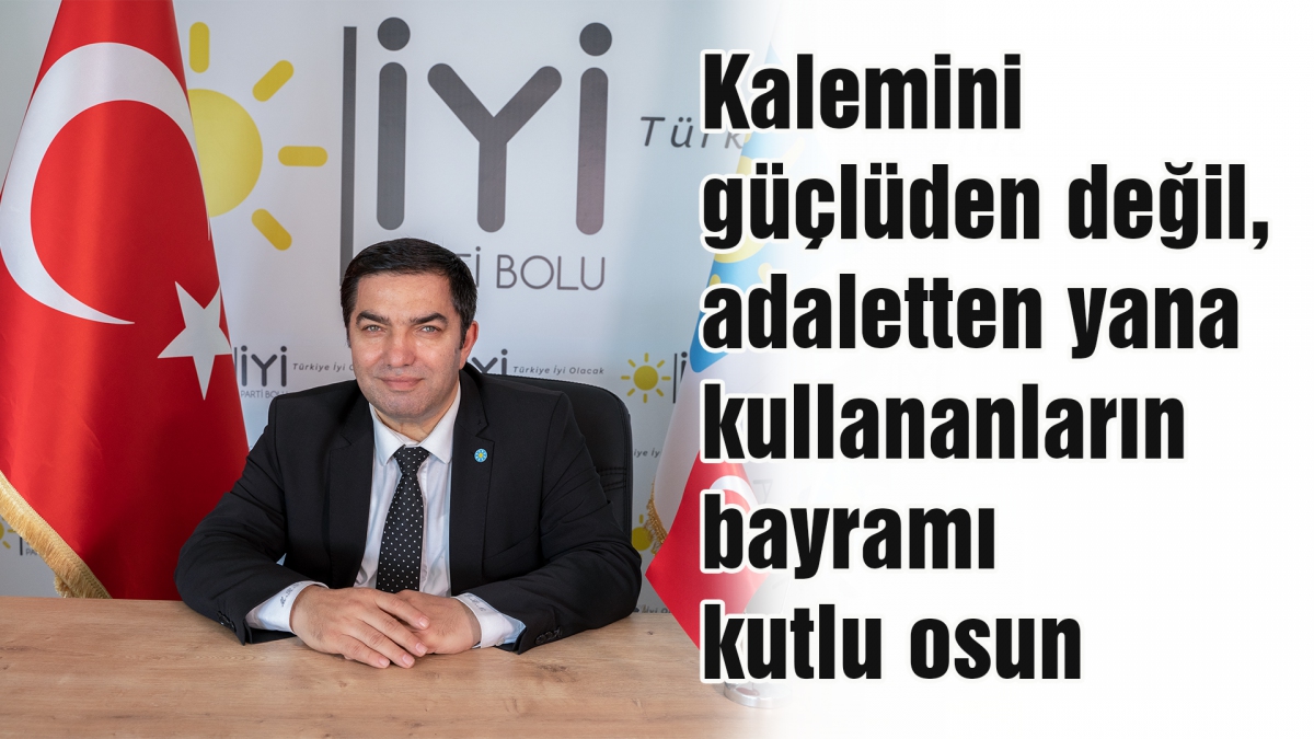 Kalemini güçlüden değil, adaletten yana kullananların bayramı kutlu osun