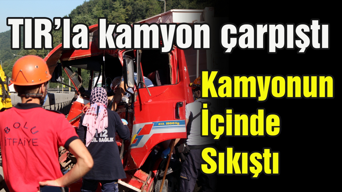 TIR'la kamyon çarpıştı