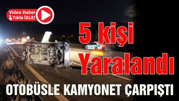 Otobüsle Kamyonet Çarpıştı
