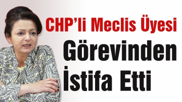 CHP'li belediye meclis üyesi görevinden istifa etti