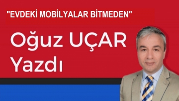 EVDEKİ MOBİLYALAR BİTMEDEN