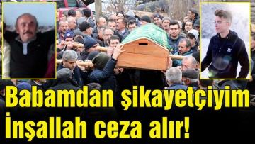 Ben ambulansı aradığımda babam, beni taklit ederek, dalga geçiyordu. Babamdan şikayetçiyim, inşallah ceza alır