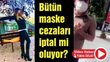 Bütün maske cezaları iptal mi oluyor?