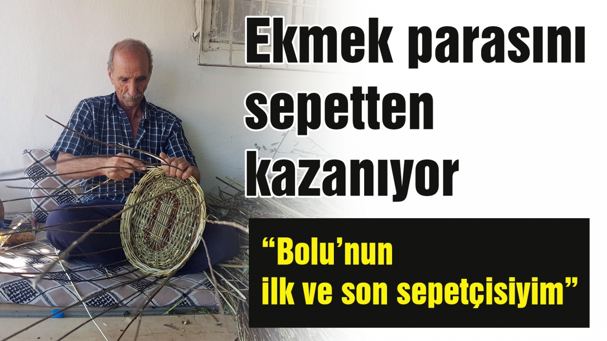 Ekmek parasını sepetten kazanıyor
