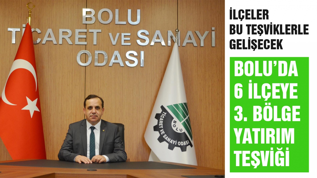 BOLU'DA 6 İLÇEYE 3. BÖLGE YATIRIM TEŞVİĞİ