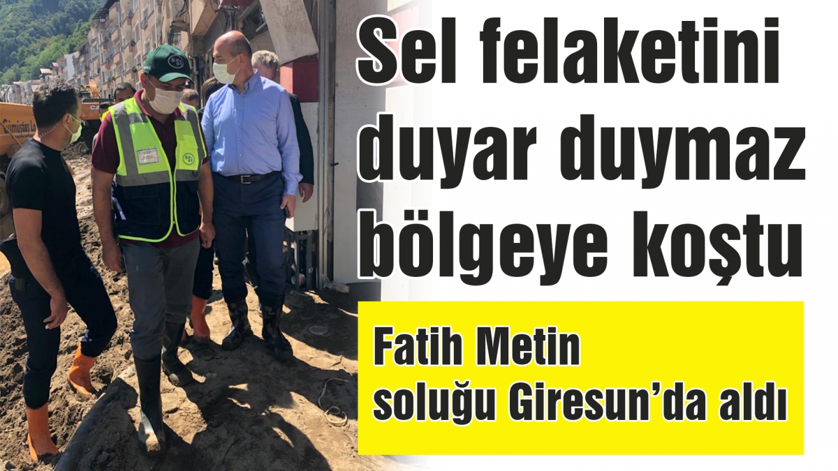 Fatih Metin soluğu Giresun'da aldı