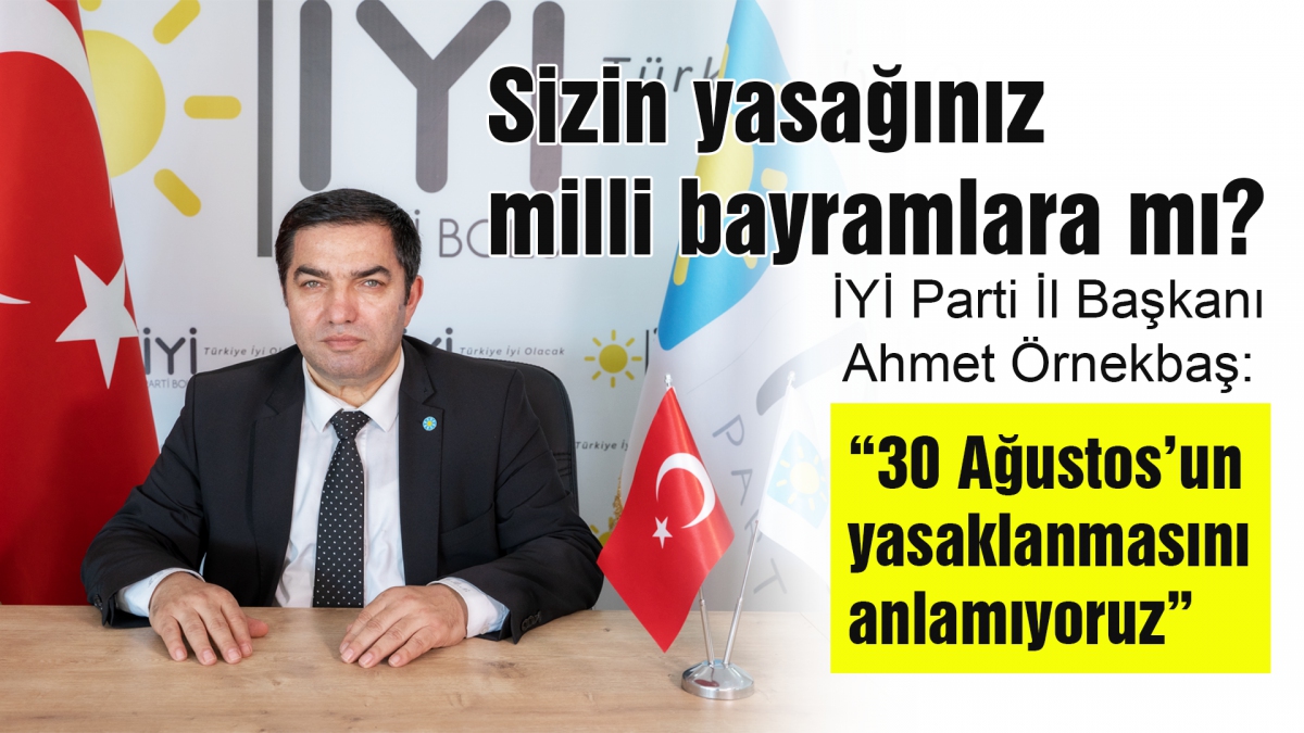 Sizin yasağınız milli bayramlara mı?