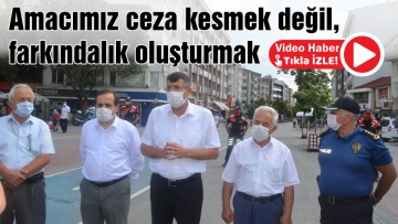 Amacımız ceza kesmek değil, farkındalık oluşturmak