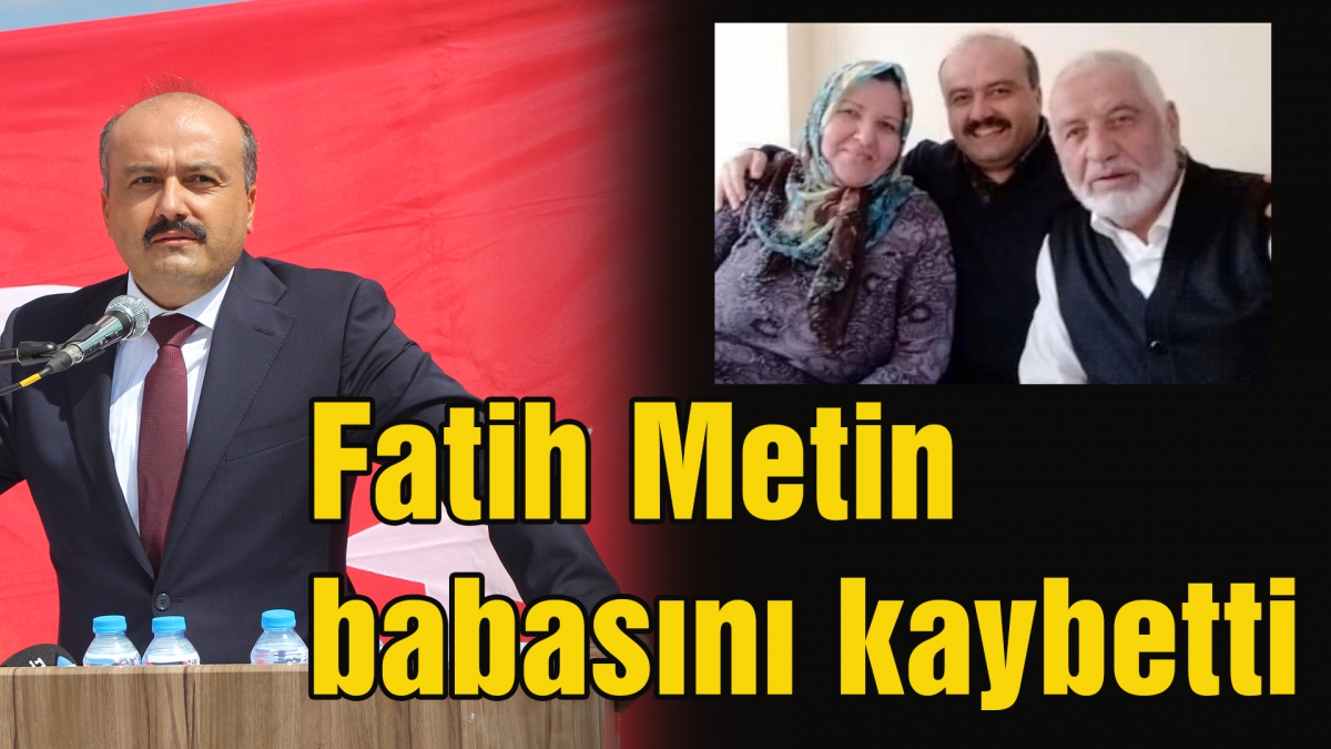 Fatih Metin babasını kaybetti