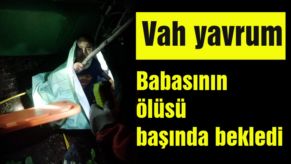 Ölen babasının yanında saatlerce kurtarılmayı bekledi