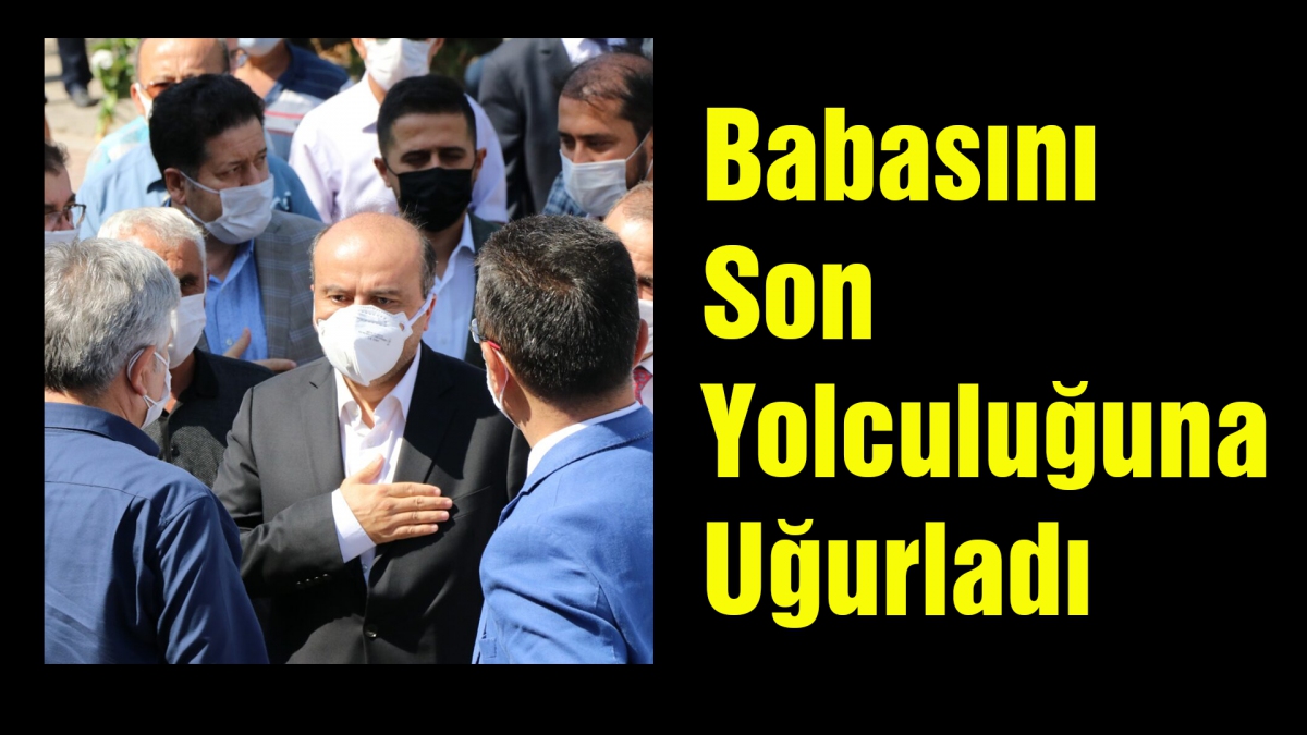 Babasını son yolculuğuna uğurladı